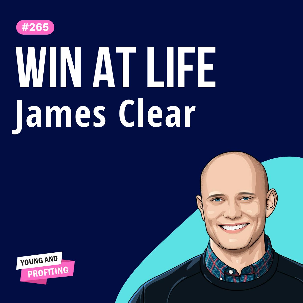 James Clear: Atomic Habits, How Small Habits Change Your Life | E265 by Hala Taha | YAP Media Network