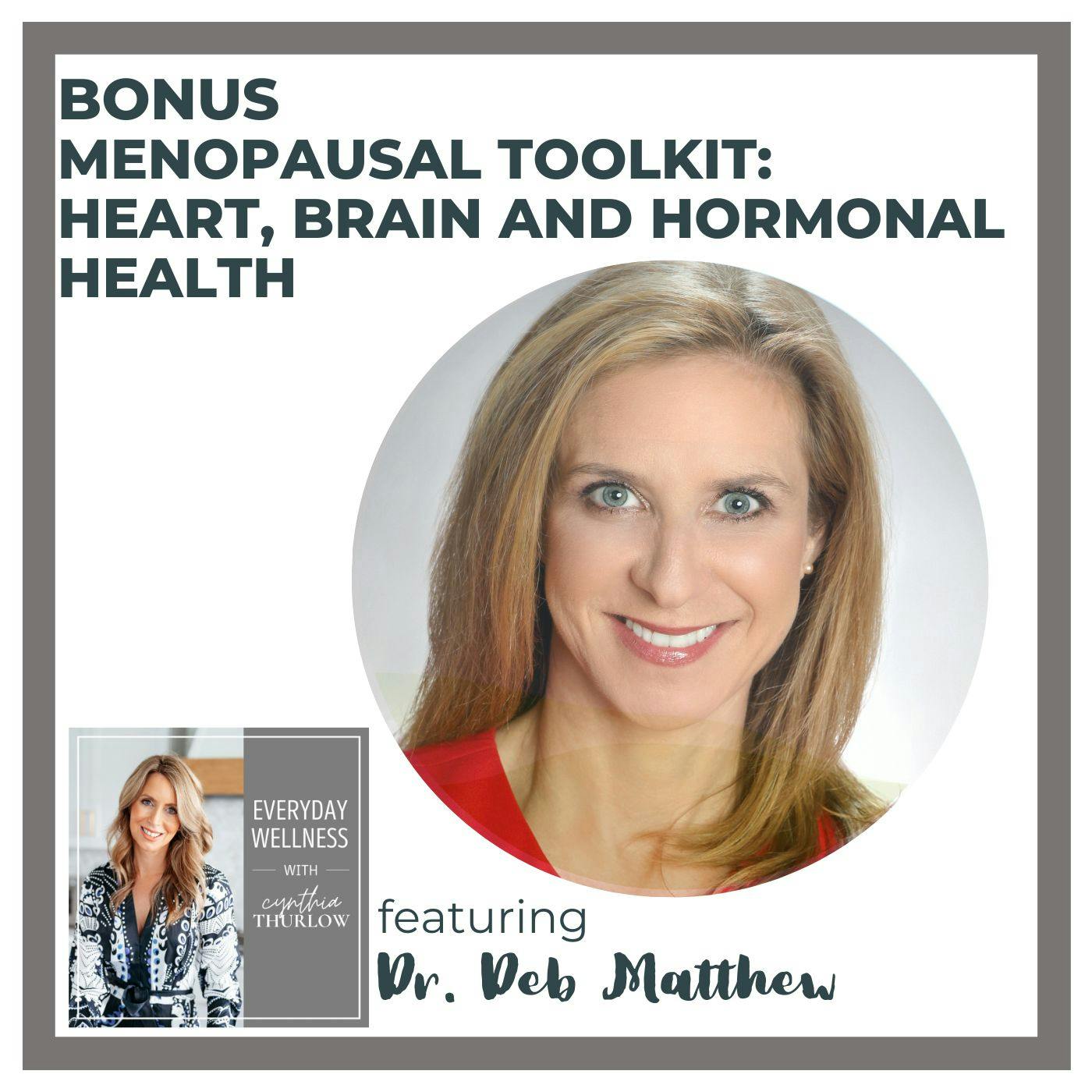 BONUS Menopausal Toolkit: Heart, Brain and Hormonal Health with Dr. Deb Matthew