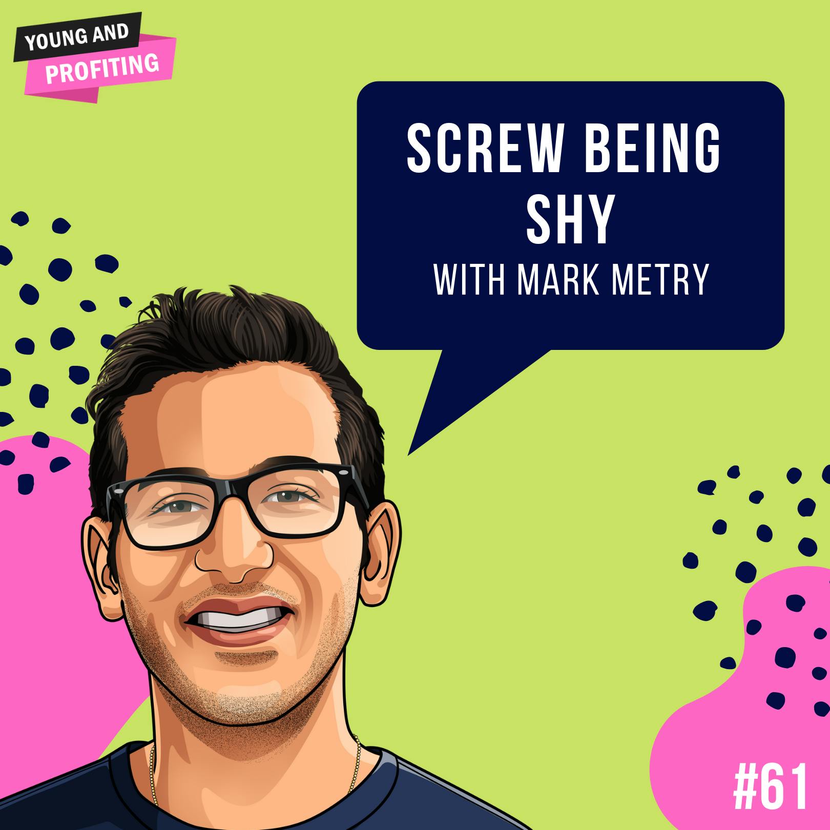 Mark Metry: Screw Being Shy | E61 by Hala Taha | YAP Media Network