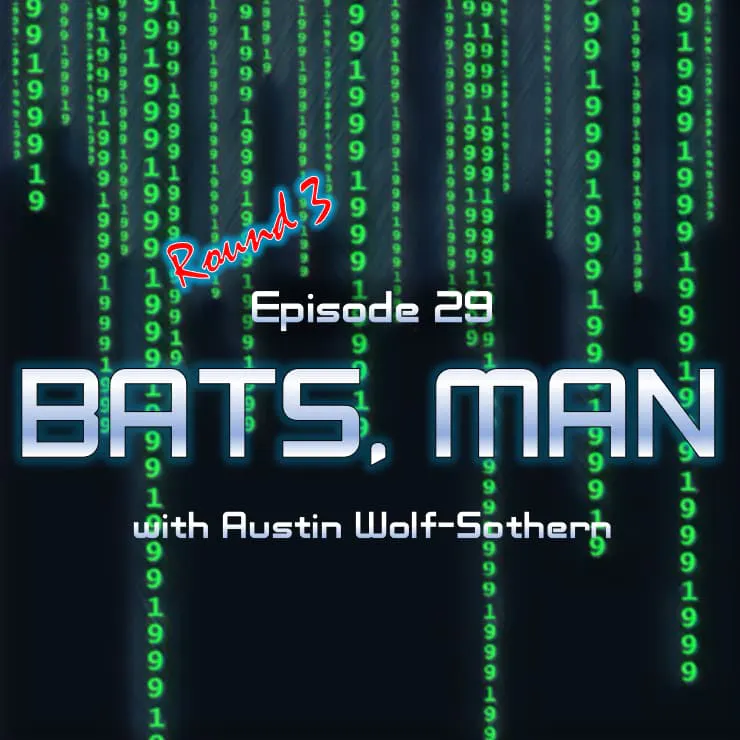 BATS: "Bats, Man" - with Austin Wolf-Sothern