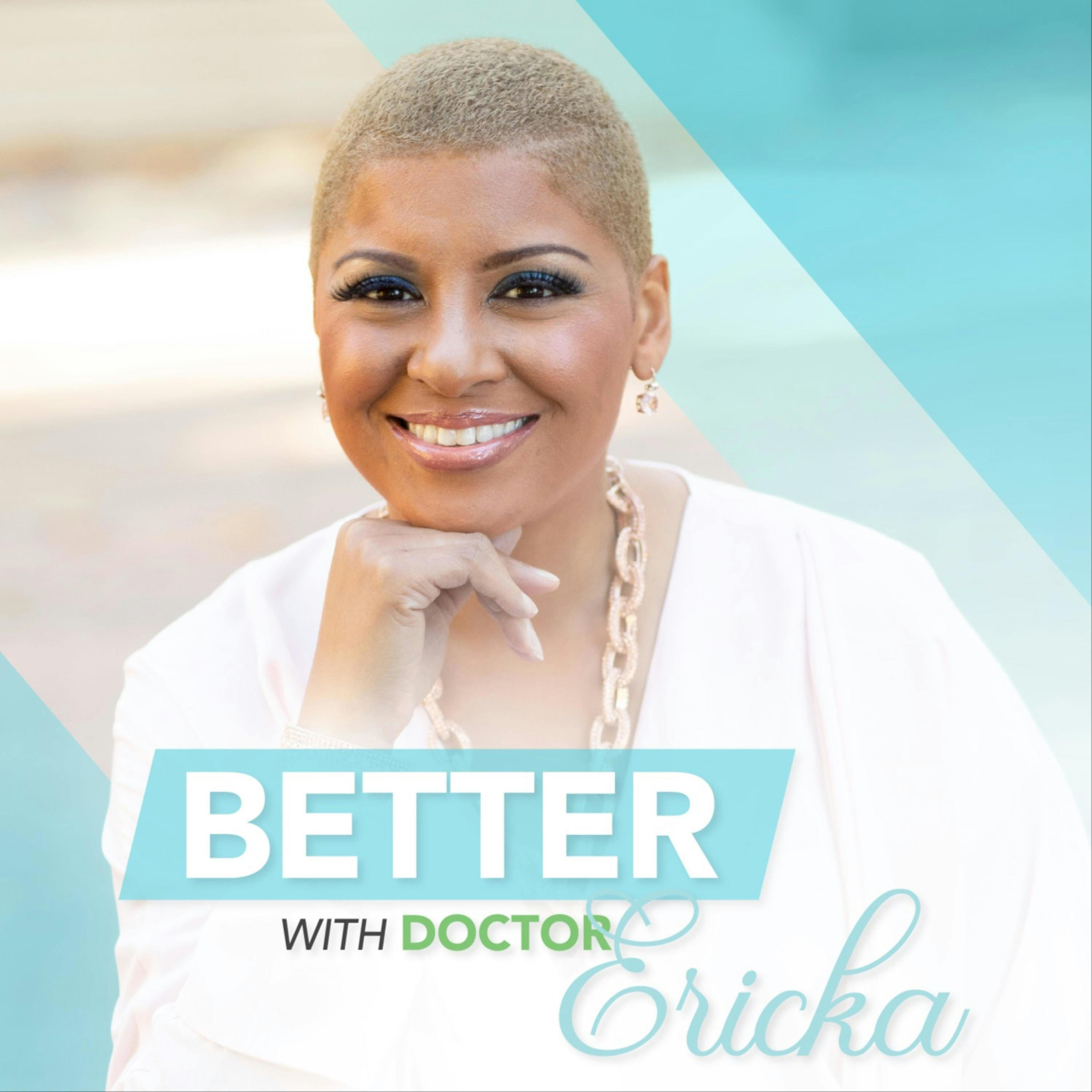 Introducing Better with Dr. Ericka