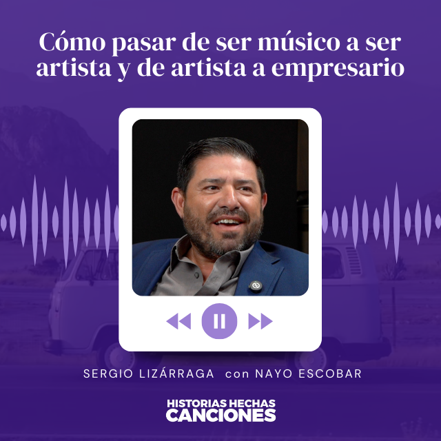 423. Cómo pasar de ser músico a ser artista y de artista a empresario - Sergio Lizárraga con Nayo Escobar