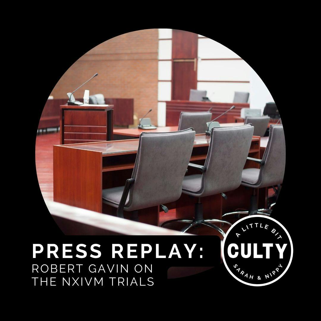 Press Replay: Robert Gavin on the NXIVM Trials