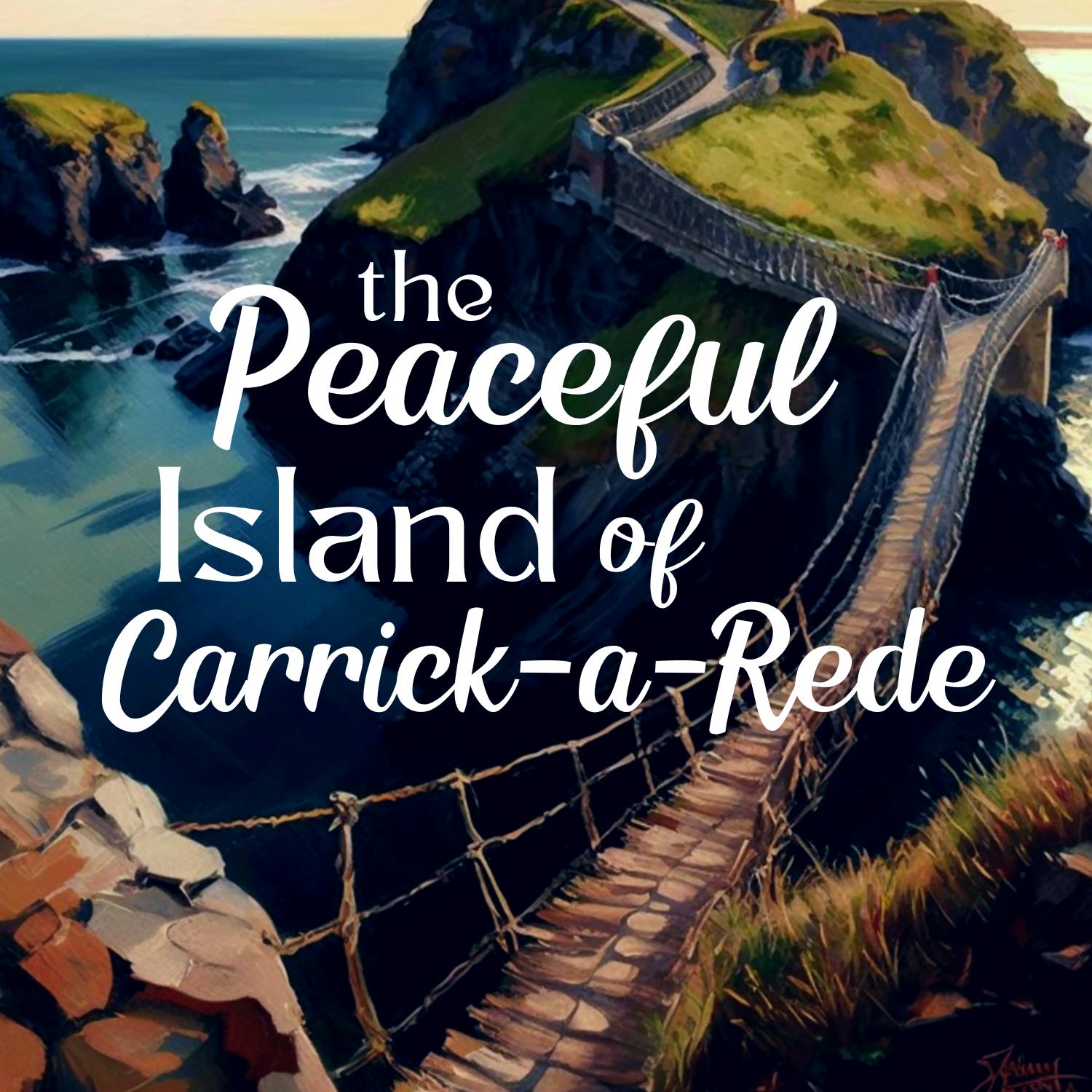 The Peaceful Island of Carrick-a-Rede