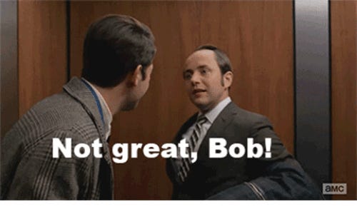 Not Great, Bob!