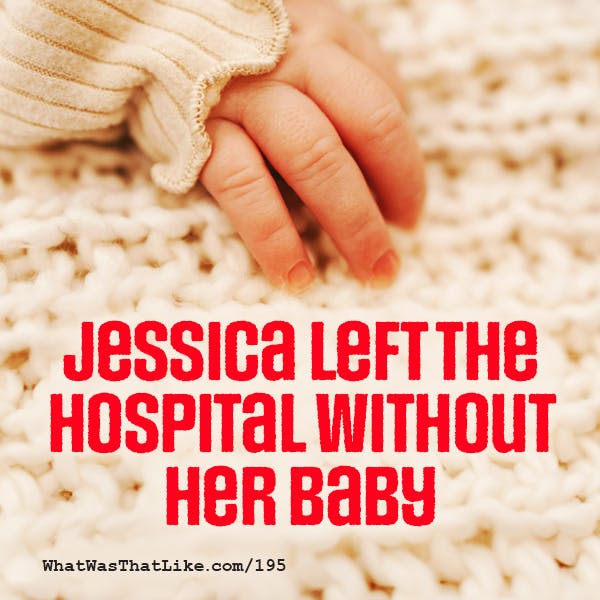 195: Jessica left the hospital without her baby 195: Jessica left the hospital without her baby