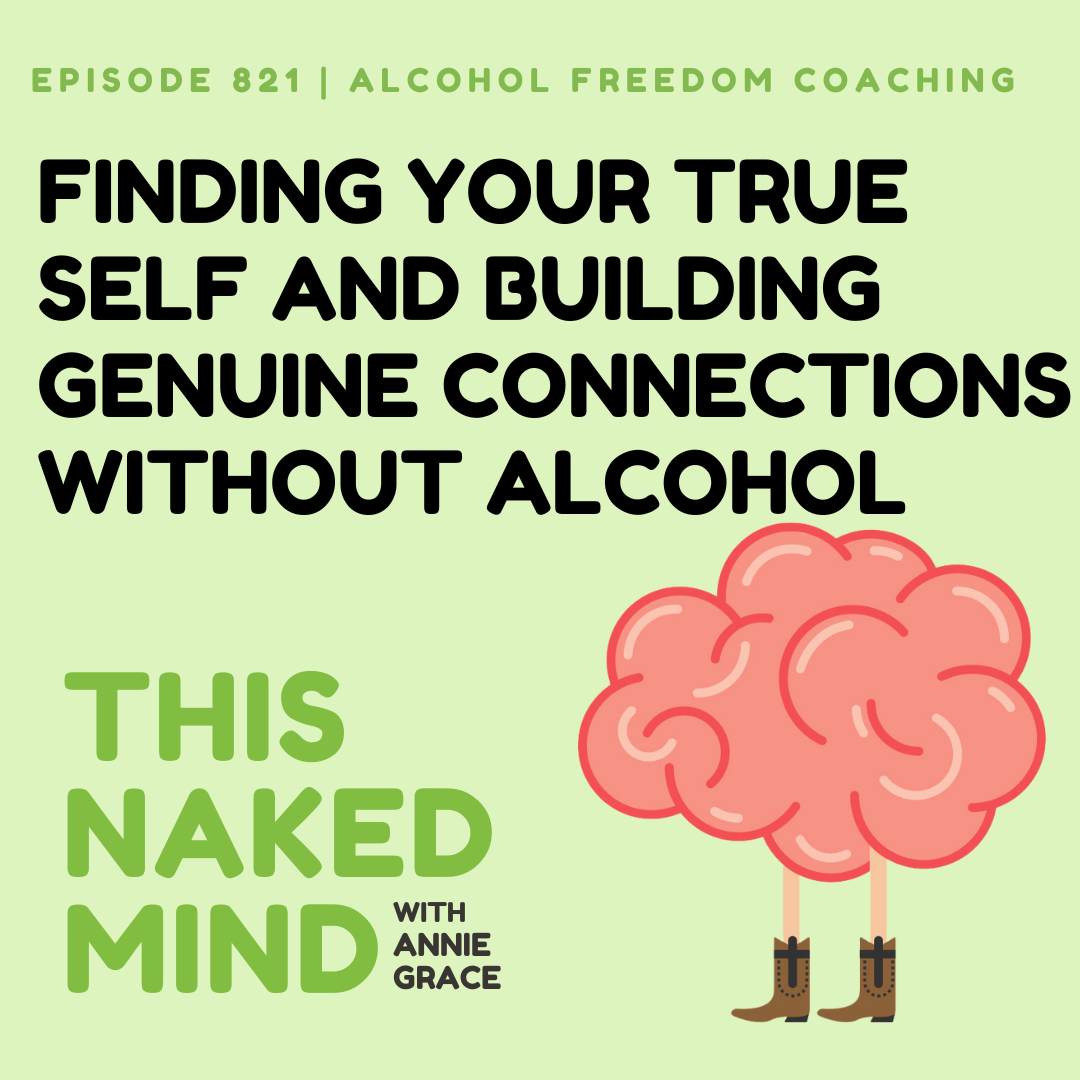 Finding Your True Self and Building Genuine Connections Without Alcohol | Alcohol Freedom Coaching | E821