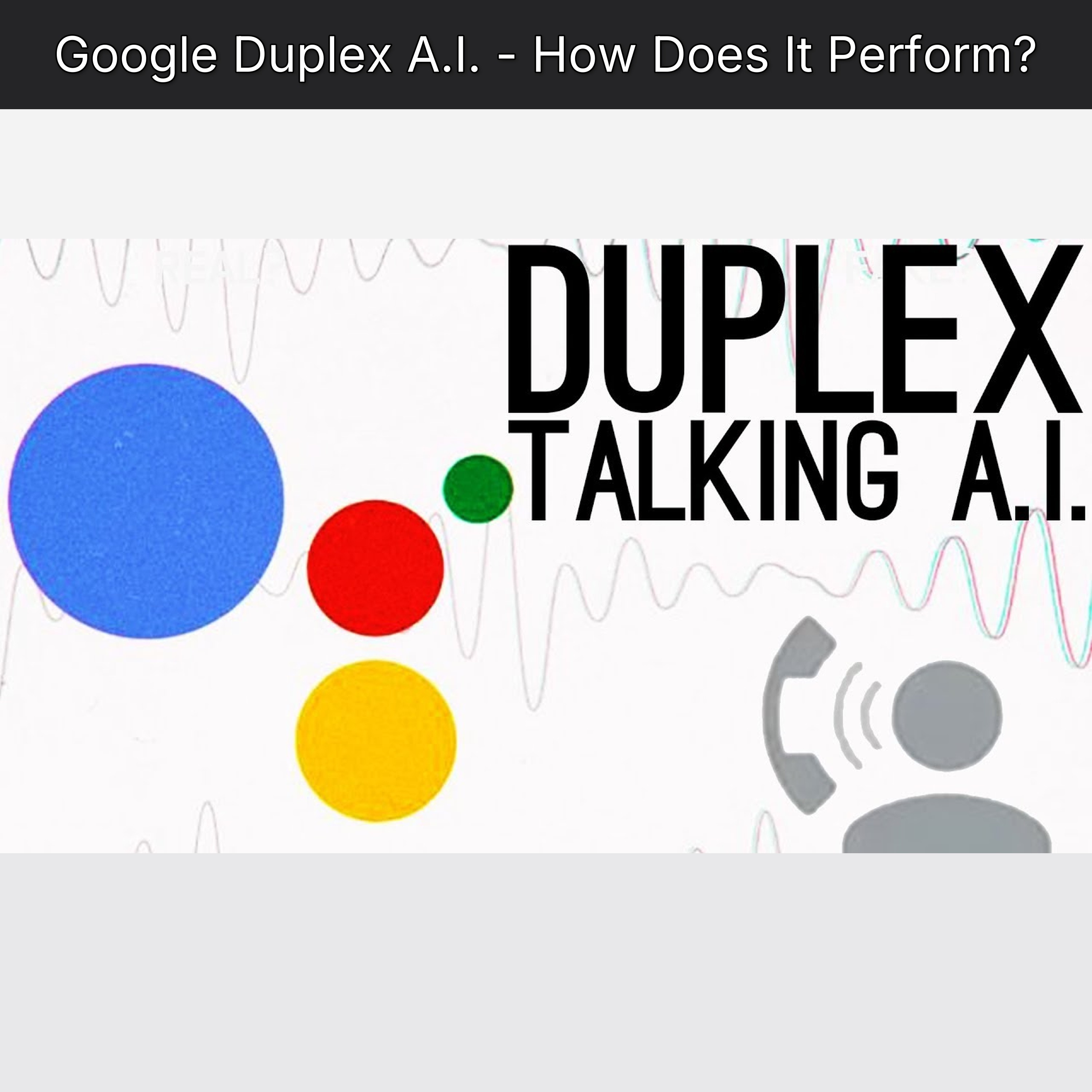 Google Duplex A.I. - How Does It Perform?