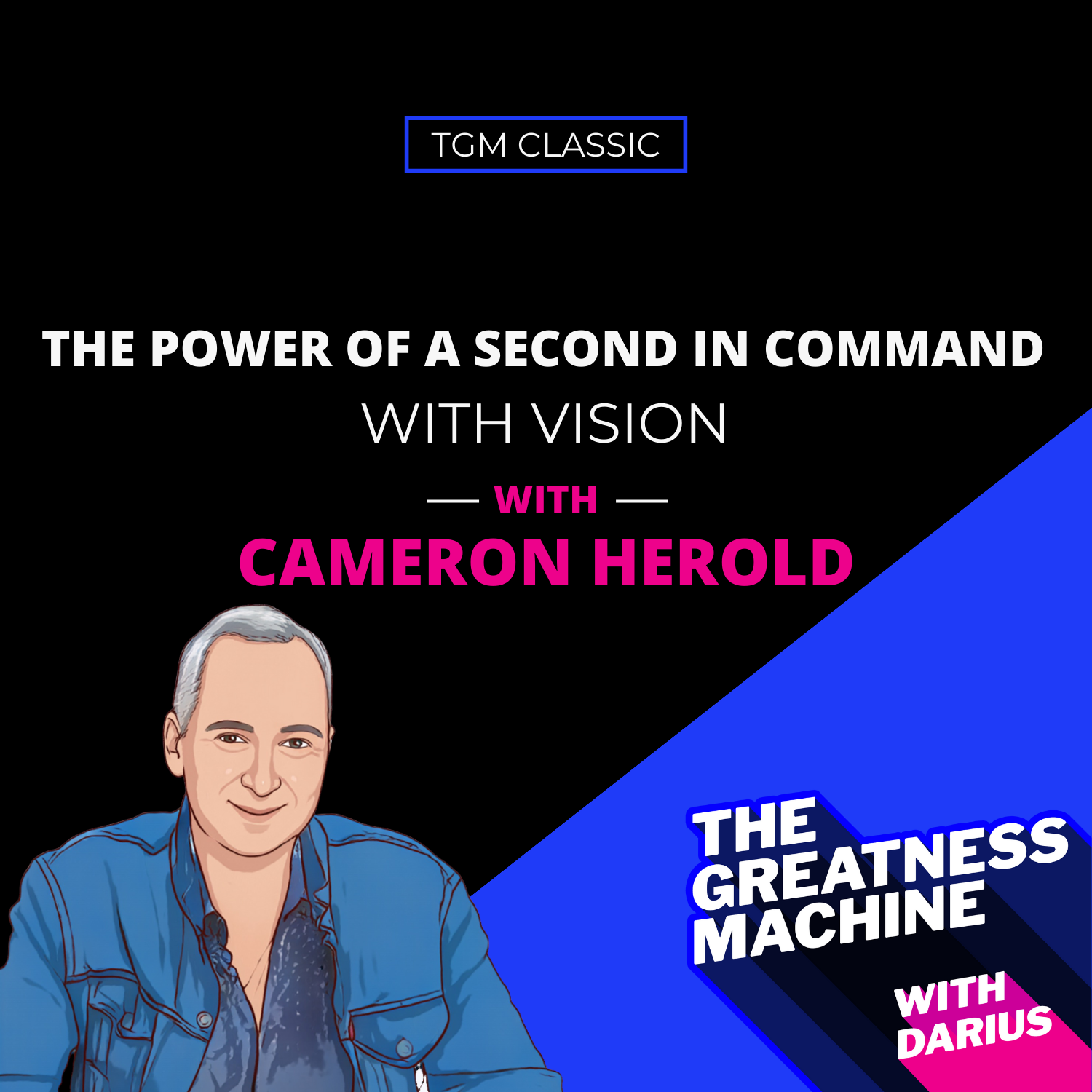 TGM Classic | Cameron Herold | The Power of a Second in Command with Vision