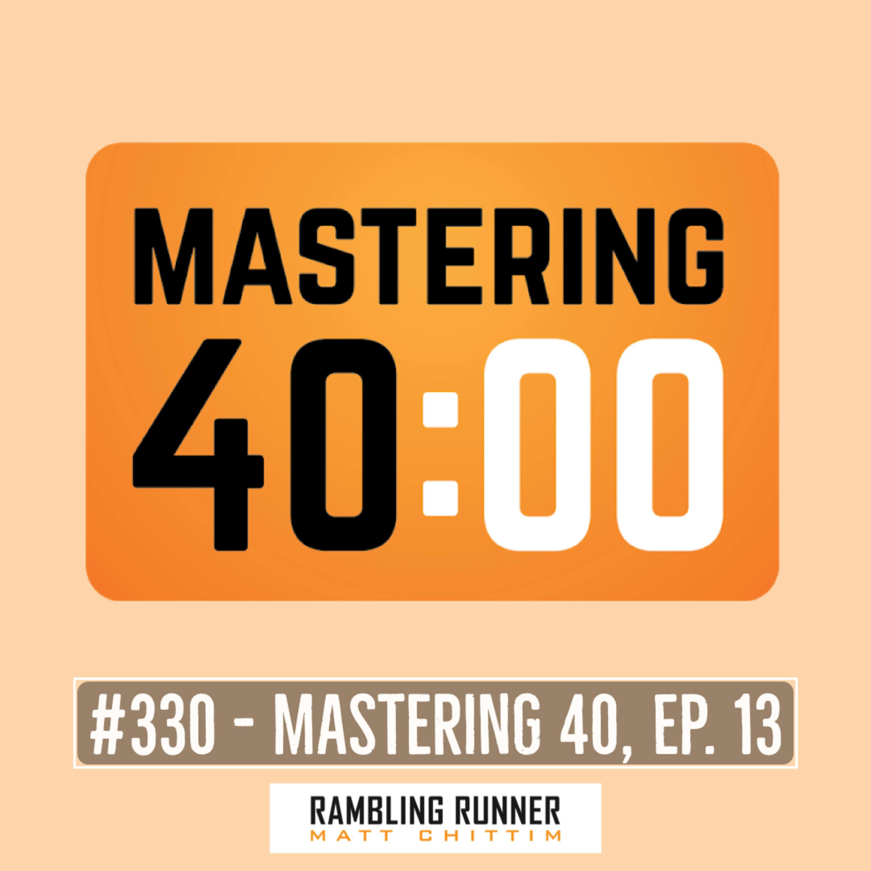#330 - Mastering 40, Ep. 13