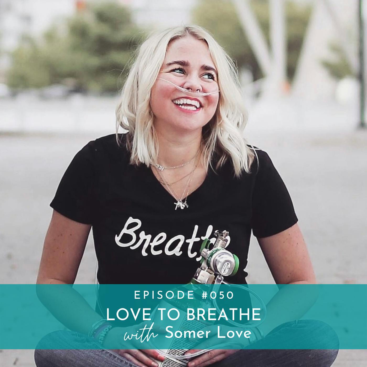 Love to Breathe and Find Gratitude In Life with Somer Love