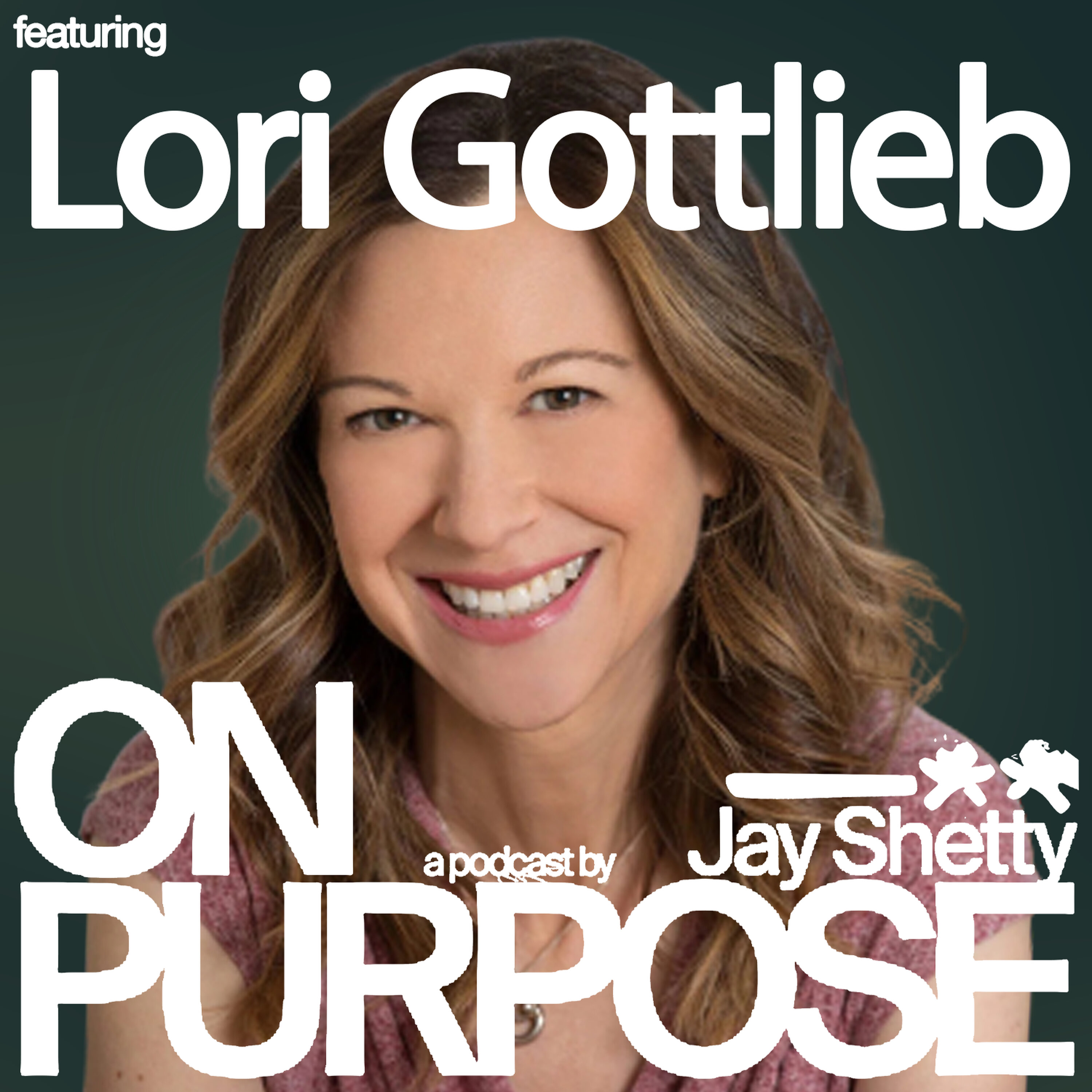 Cover art for the episode "Lori Gottlieb: Stop Mistaking Calm for Boring! (Follow THIS Simple Rule to Build REAL Love)" from On Purpose with Jay Shetty