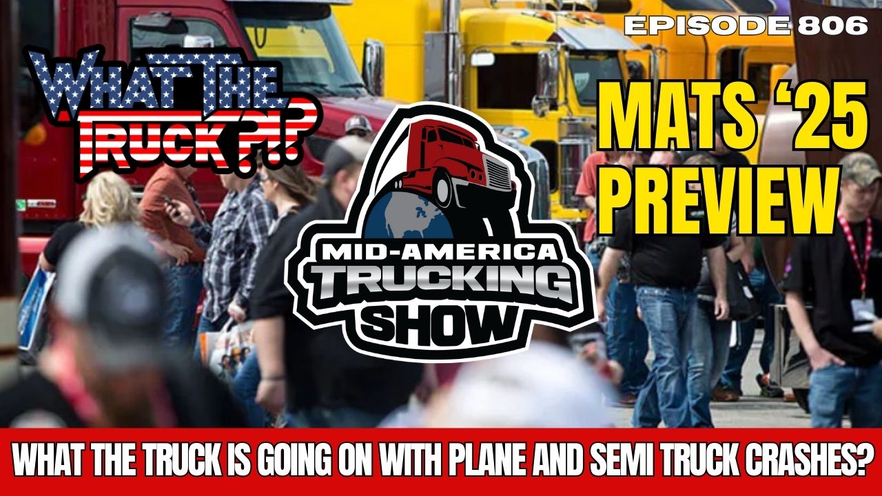 WHAT THE TRUCK?!? EP806 Mid America Trucking show preview; what the truck is up with plane crashes?