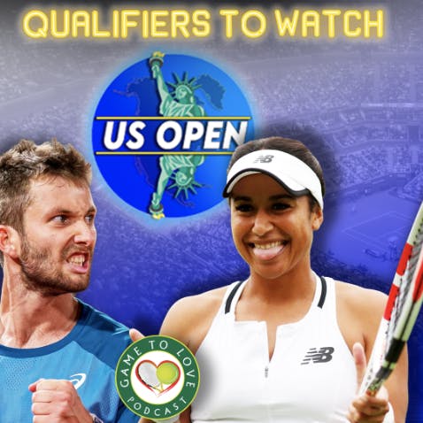 US Open 2022 | Qualifiers To Watch | GTL Tennis Podcast #382