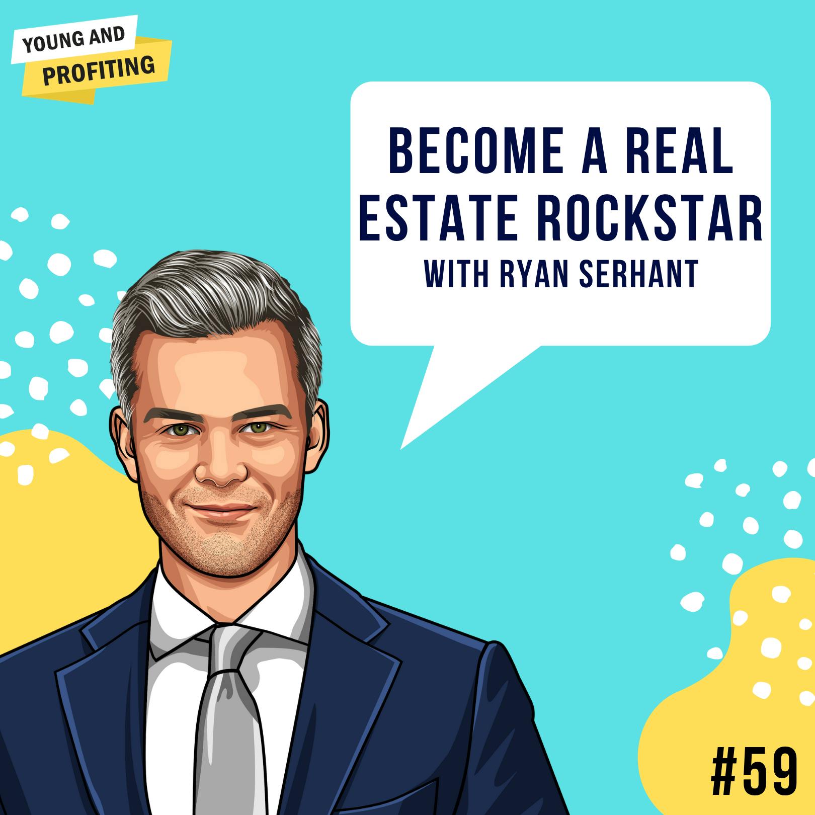 Ryan Serhant: Become a Real Estate Rockstar | E59