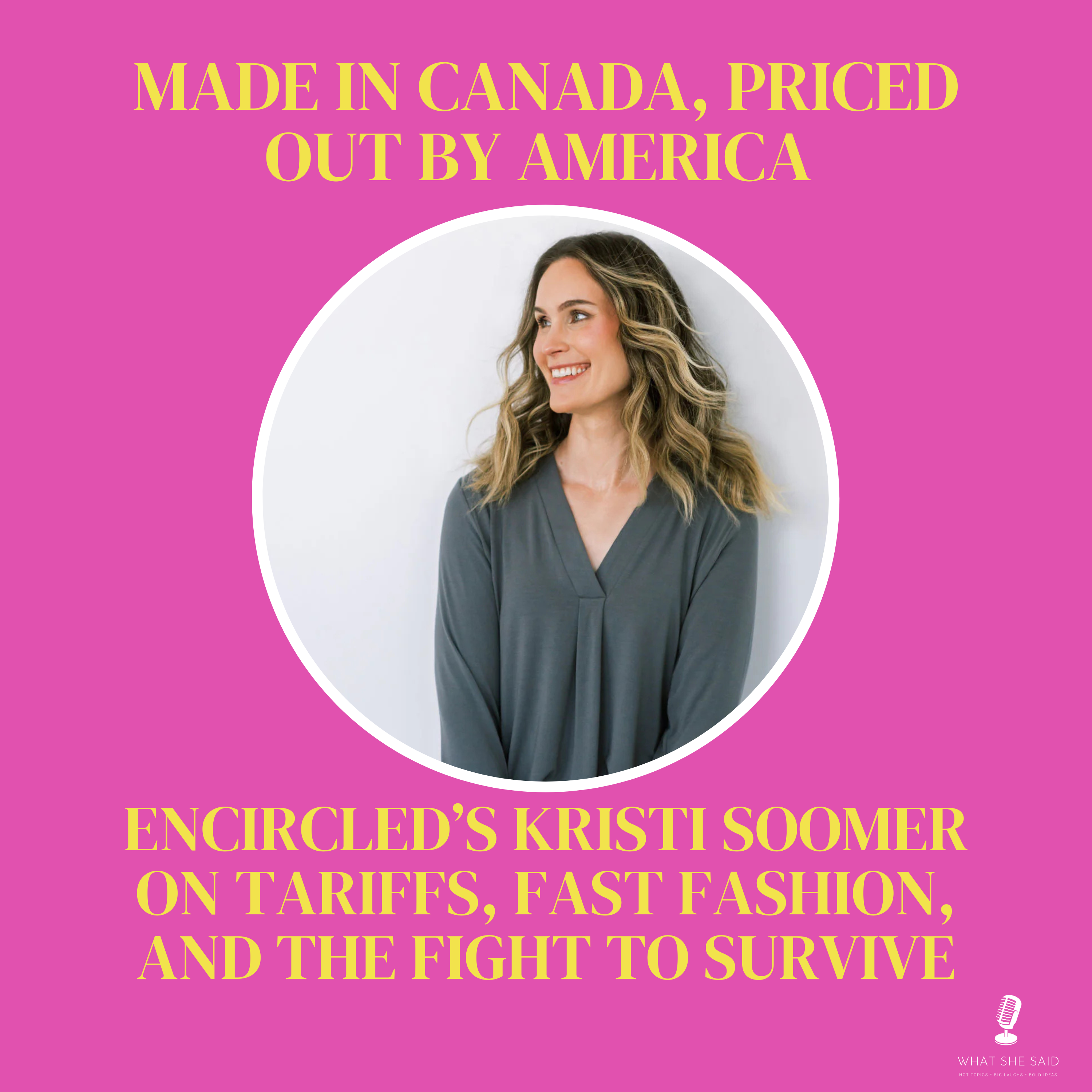 Made in Canada, Priced Out by America: Encircled’s Kristi Soomer on Tariffs, Fast Fashion, and the Fight to Survive