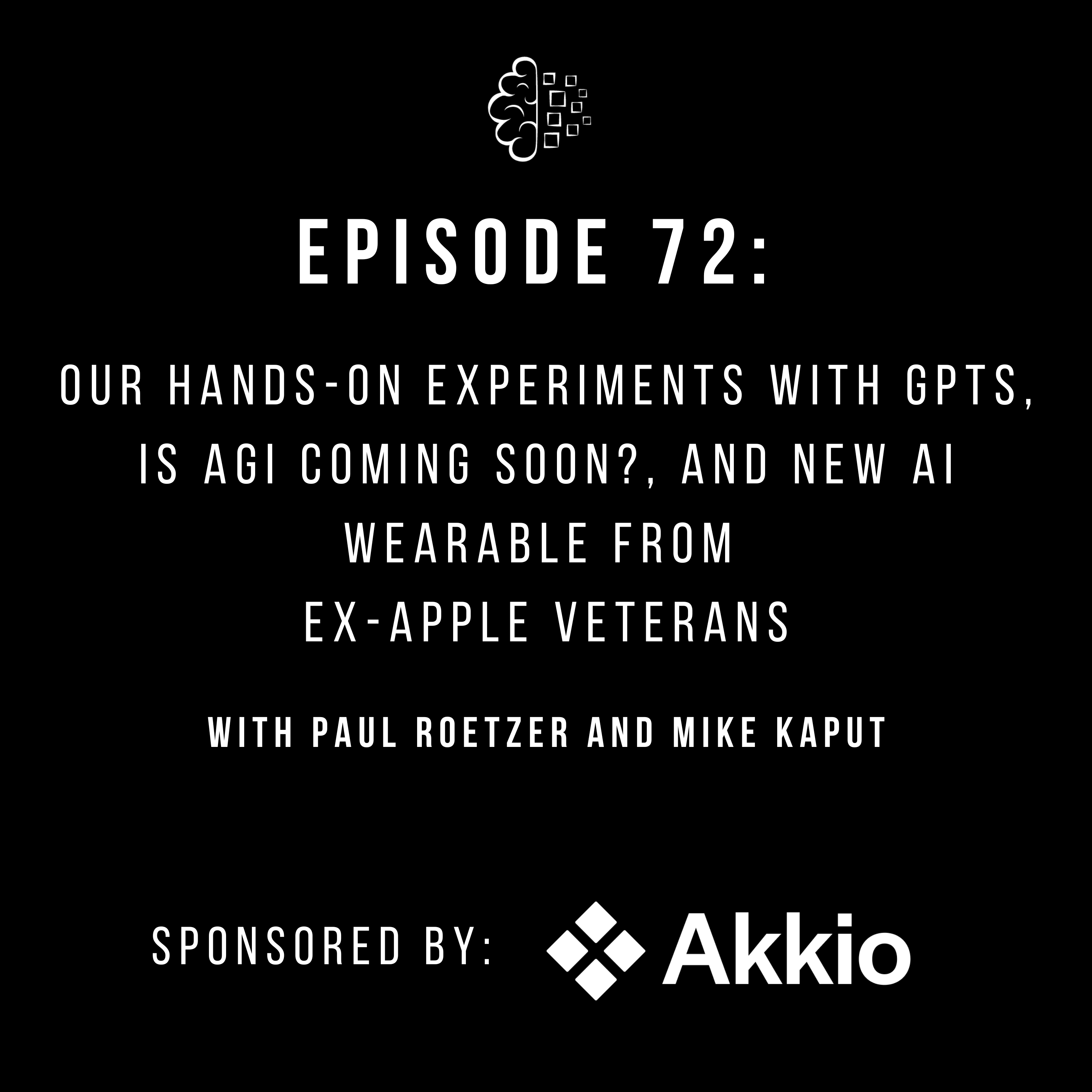 #72: Our Hands-On Experiments with GPTs, Is AGI Coming Soon?, and New AI Wearable From Ex-Apple Veterans