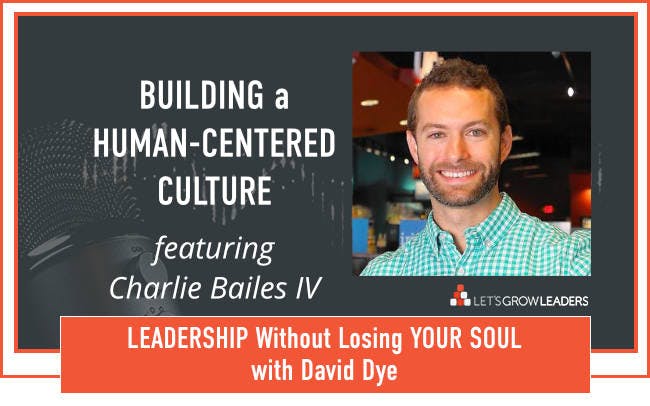 Building a Human Centered Culture - with Charlie Bailes IV