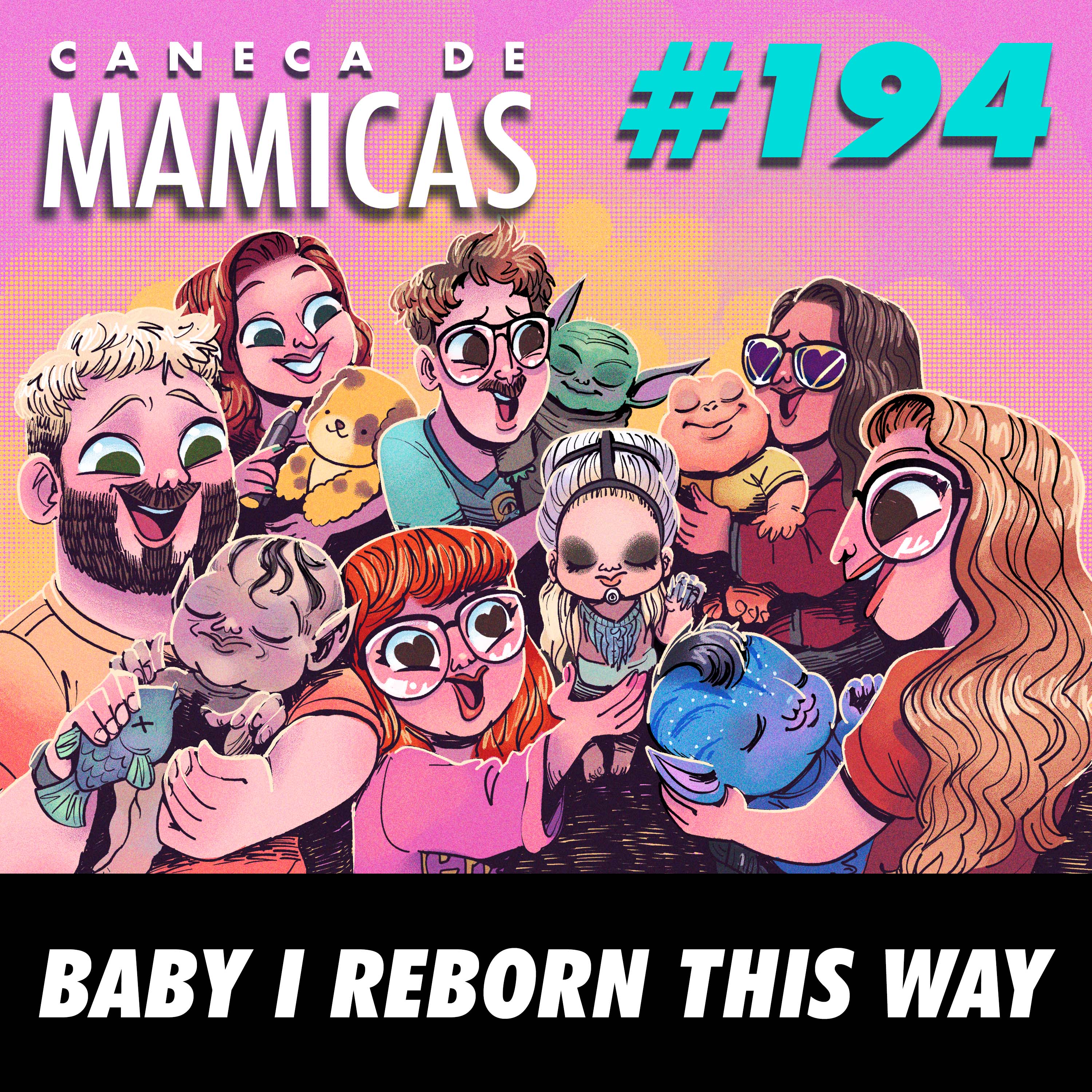 Caneca de Mamicas 194 - Baby I reborn this way episode artwork