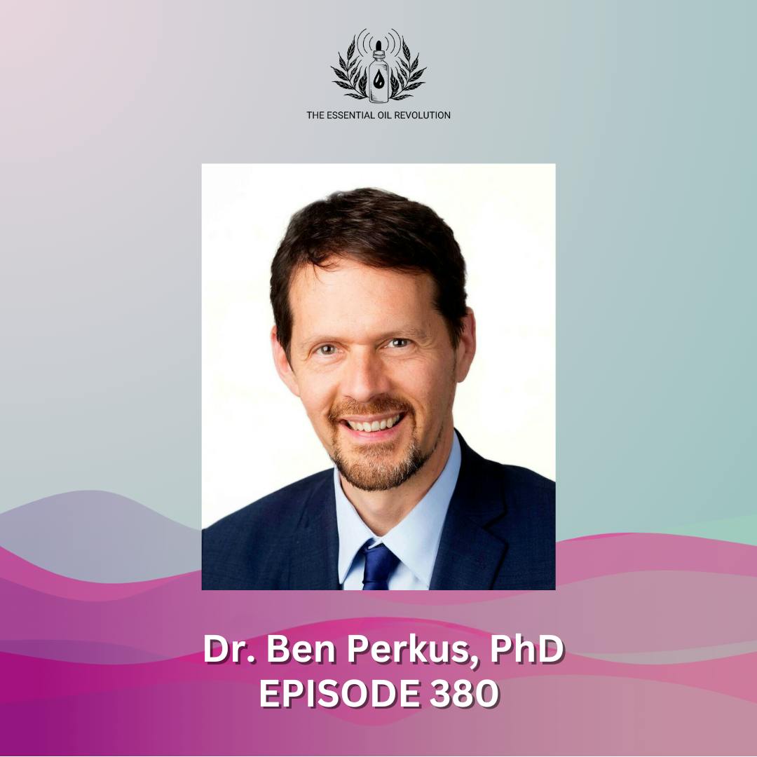 380: The Aroma Freedom Revolution - How to Use the Power of Scent to Rewire your Brain and Live the Life of Your Dreams with Dr. Ben Perkus, PhD.