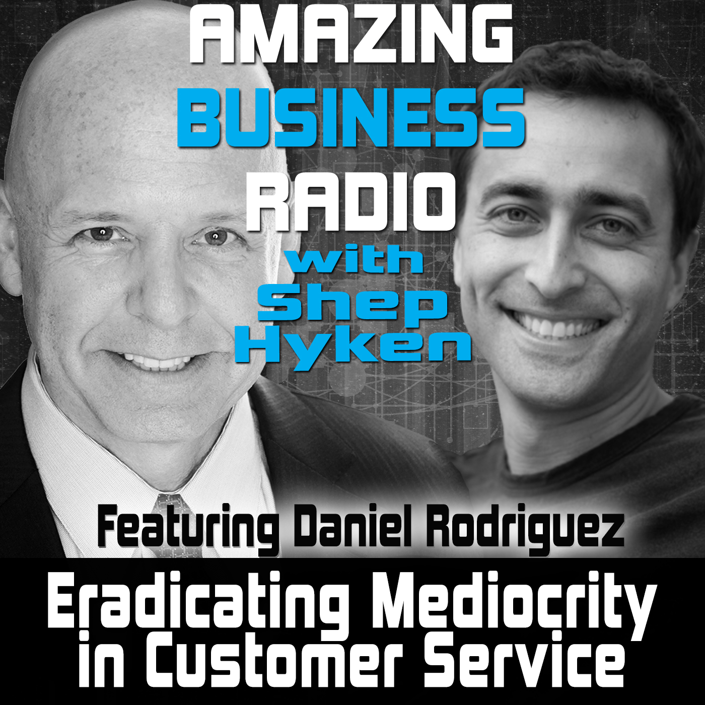 Eradicating Mediocrity in Customer Service Featuring Daniel Rodriguez