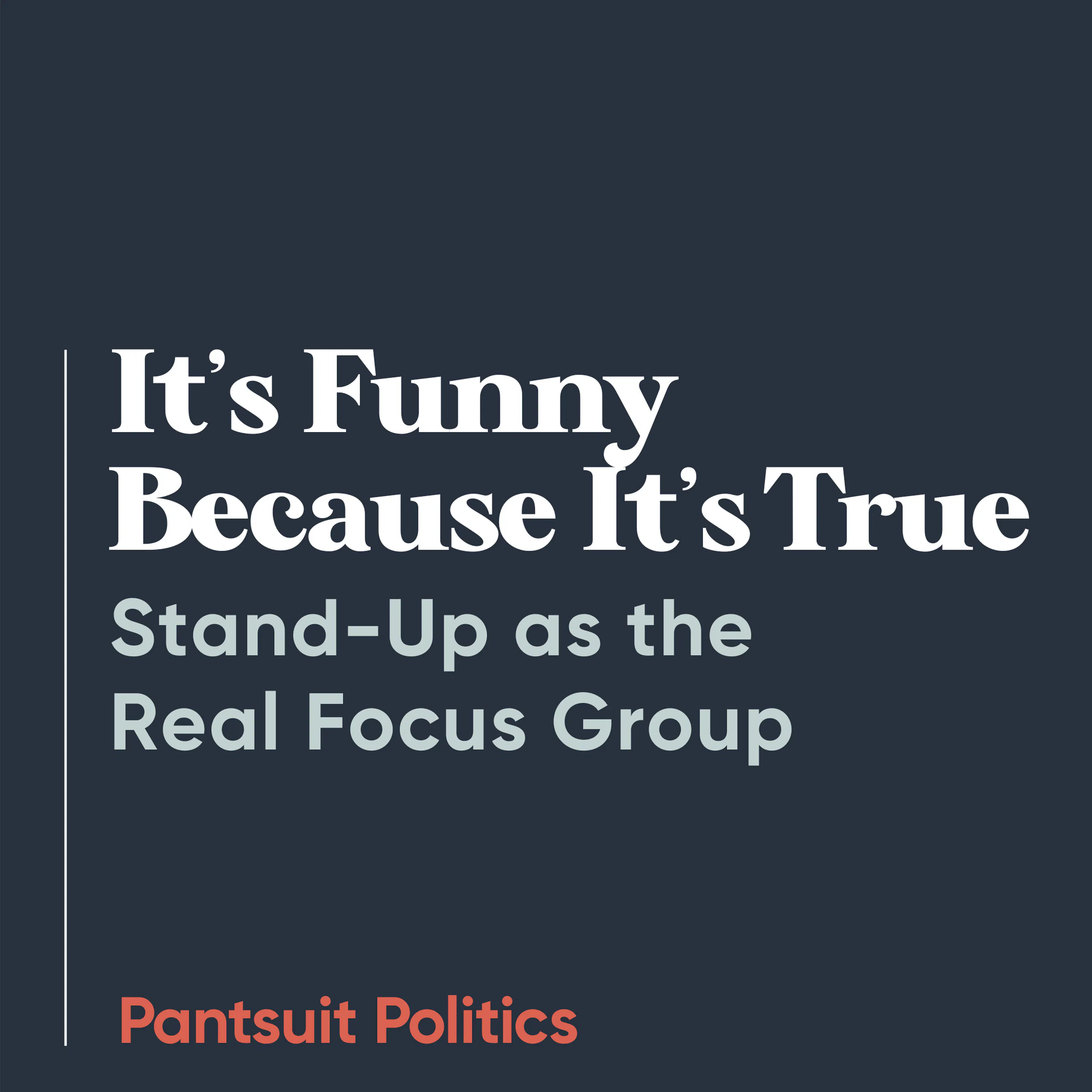 It's Funny Because It's True: Stand-Up as the Real Focus Group It's Funny Because It's True: Stand-Up as the Real Focus Group