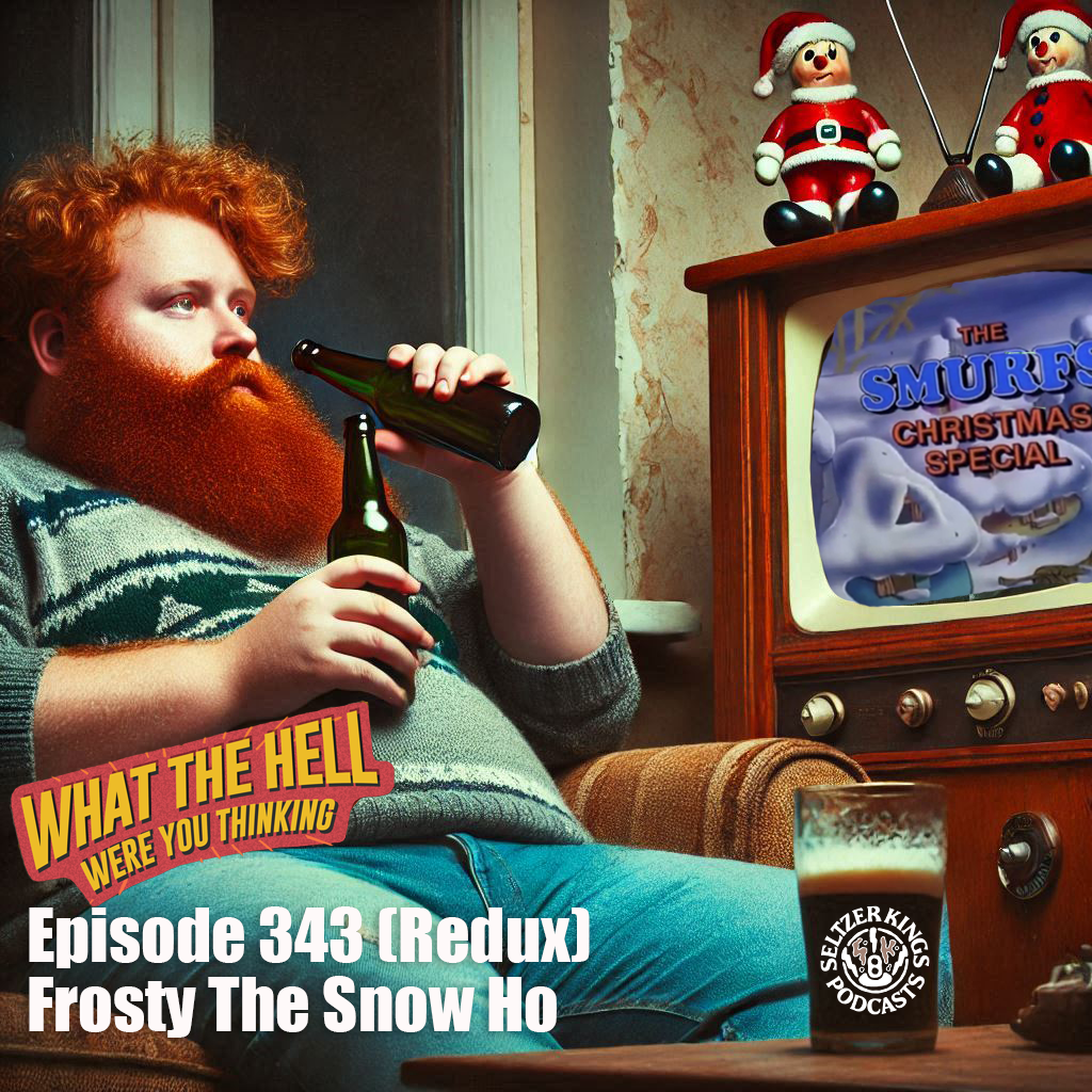 Episode 343: Frosty the Snow Ho (Redux)