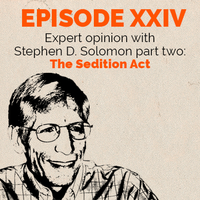 Episode 24 – Expert Opinion: Stephen Solomon part two - The Sedition Act