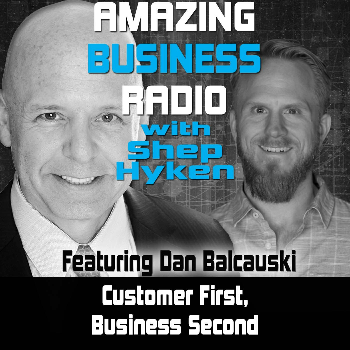 Customer First, Business Second Featuring Dan Balcauski