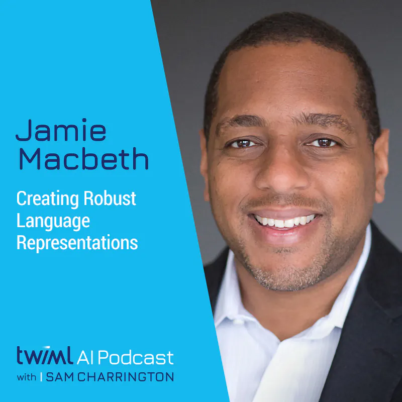 Creating Robust Language Representations with Jamie Macbeth - #477 Episode cover