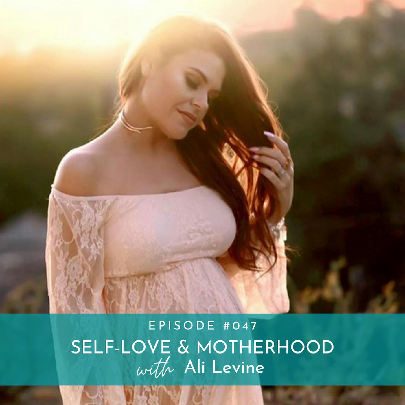 Self-Love Through Career and Motherhood with Ali Levine