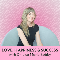Love, Happiness and Success with Dr. Lisa Marie Bobby