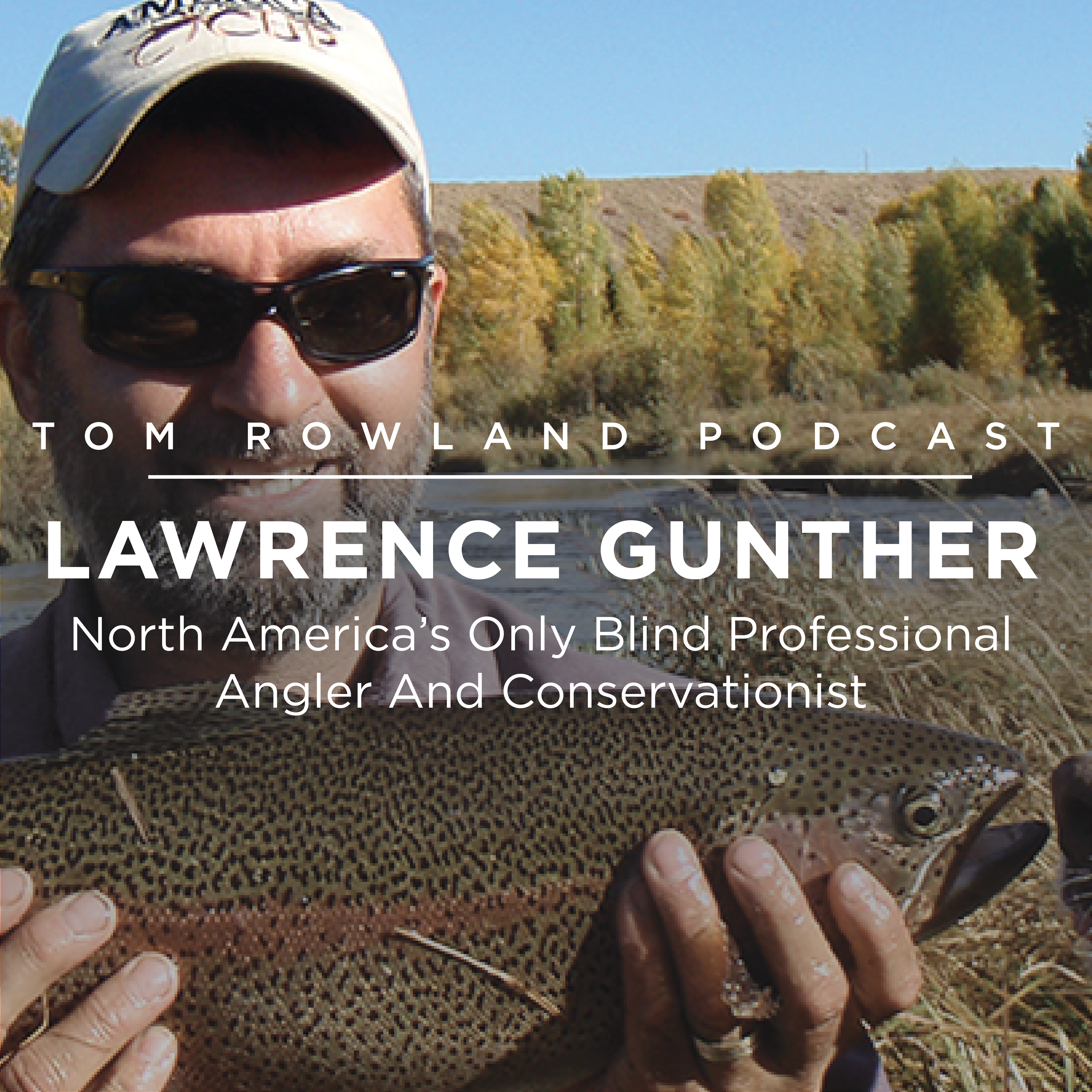 #0065 - Lawrence Gunther - North America's Only Blind Professional Angler And Conservationist