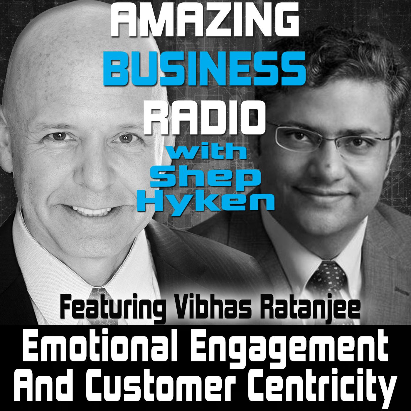 Emotional Engagement and Customer Centricity Featuring Vibhas Ratanjee