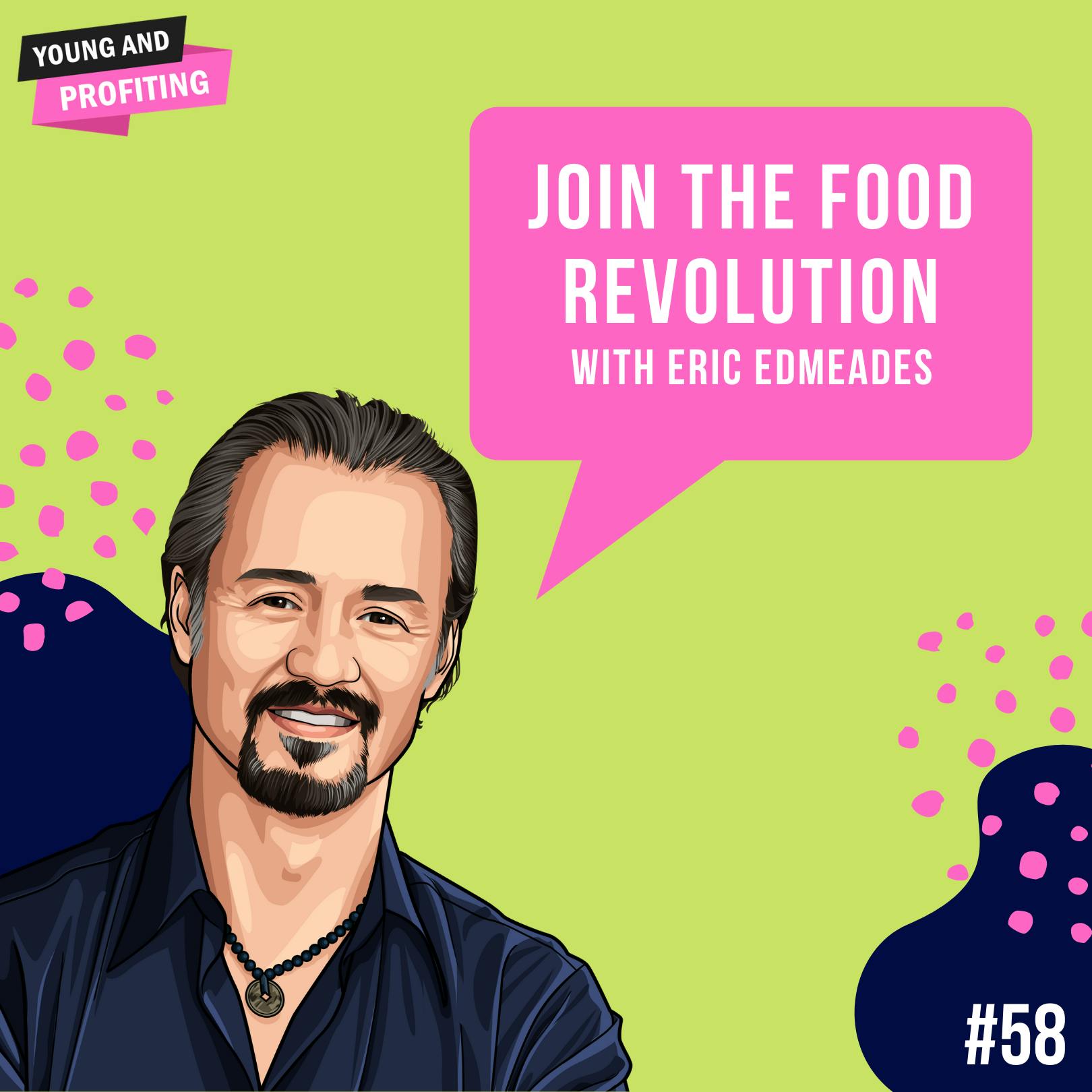 Eric Edmeades: Join The Food Revolution | E58 by Hala Taha | YAP Media Network