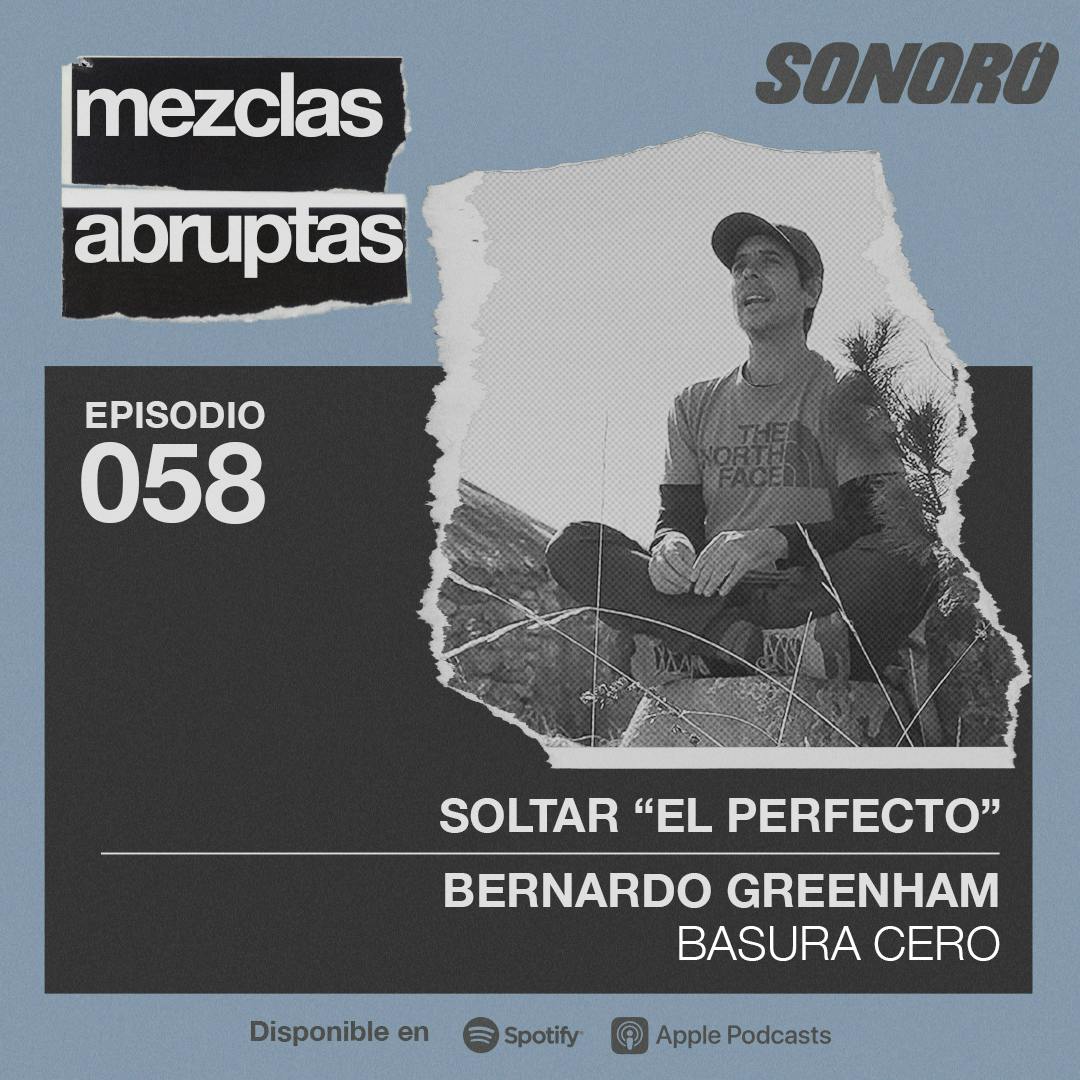 058 - Soltar "el perfecto" - Bernardo Greenham, Basura Cero