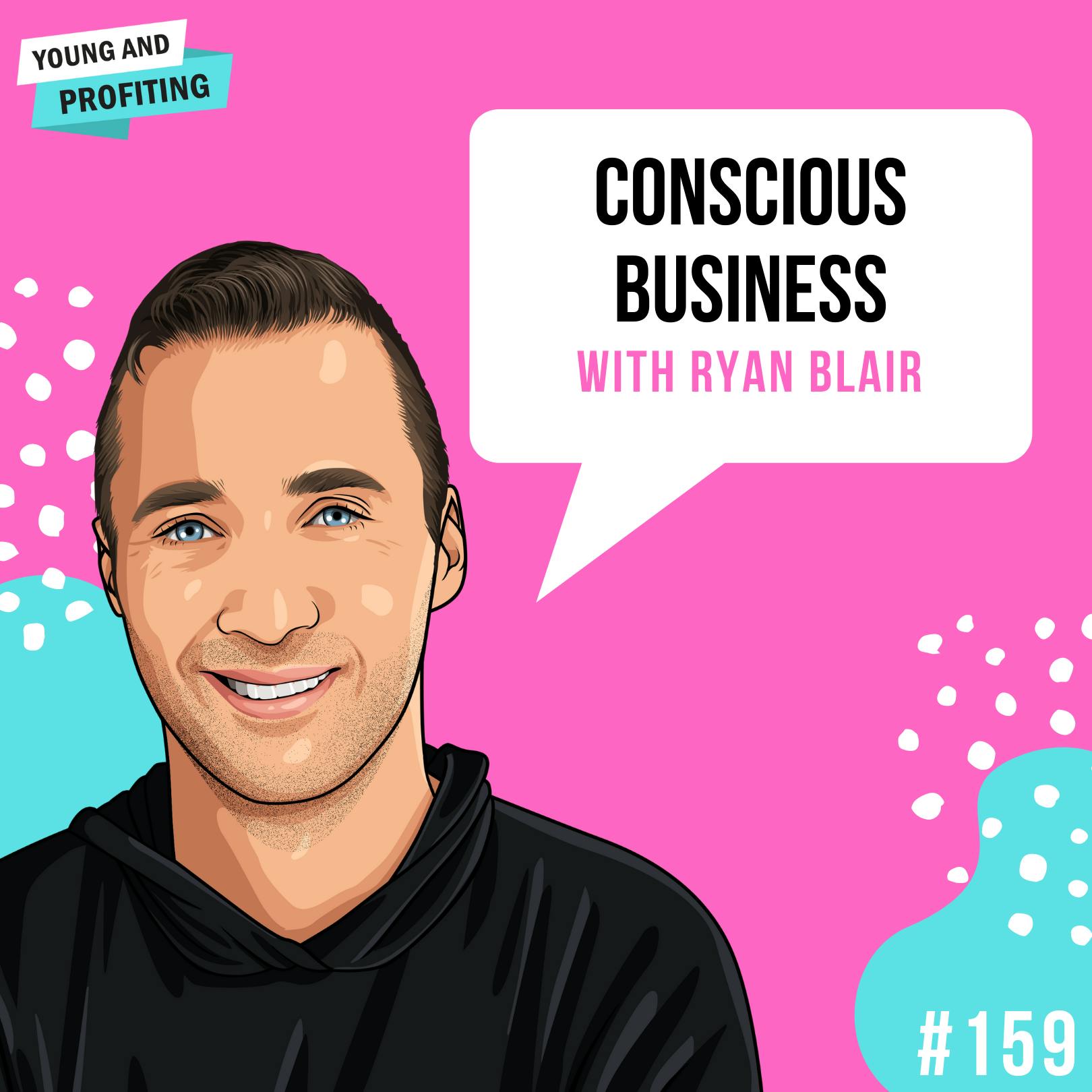 Ryan Blair: Conscious Business | E159 by Hala Taha | YAP Media Network