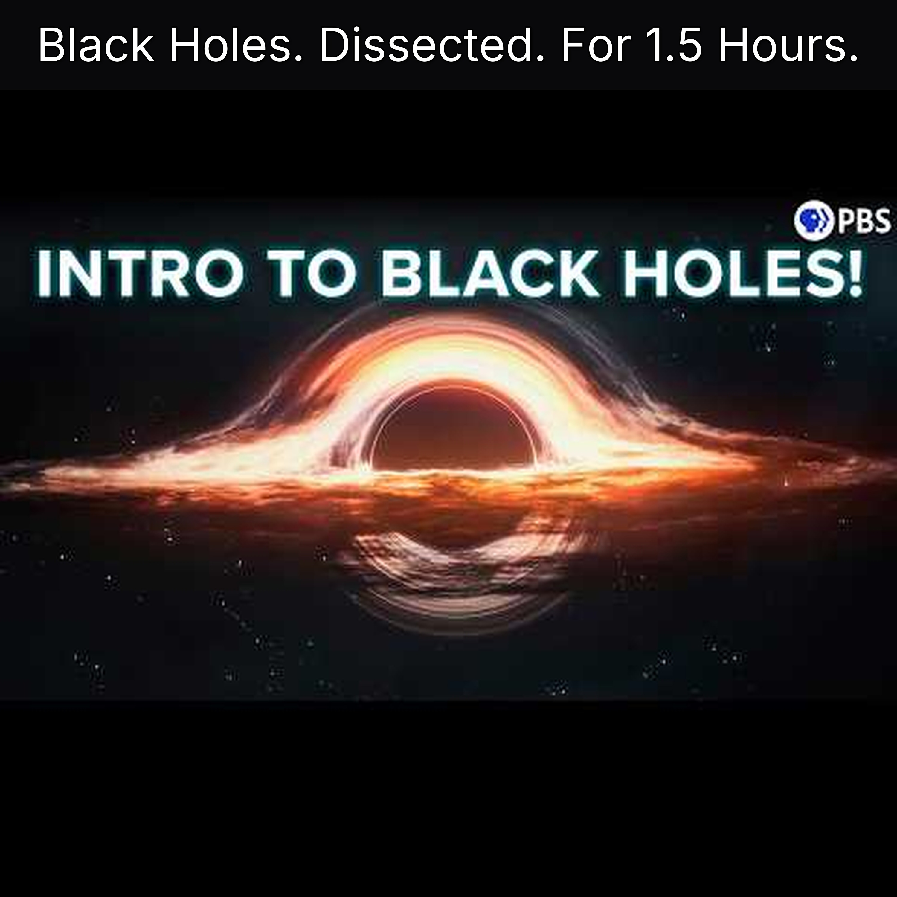 Black Holes. Dissected. For 1.5 Hours.