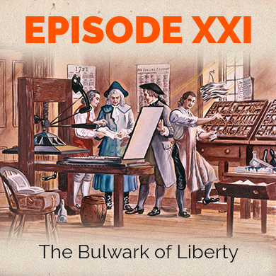 Episode 21 - The Bulwark of Liberty - Free Speech in 18th Century America, Part I