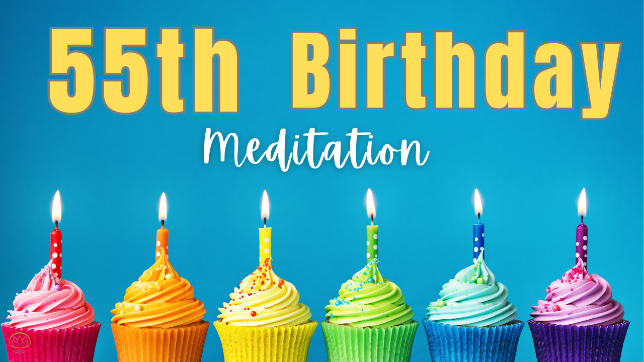 55th Birthday Meditation 🎂 Guided Meditation to Celebrate You