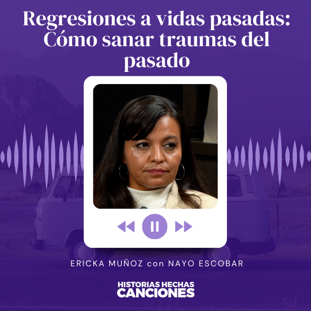 410. Regresiones a vidas pasadas: Cómo sanar traumas del pasado - Ericka Muñoz con Nayo Escobar