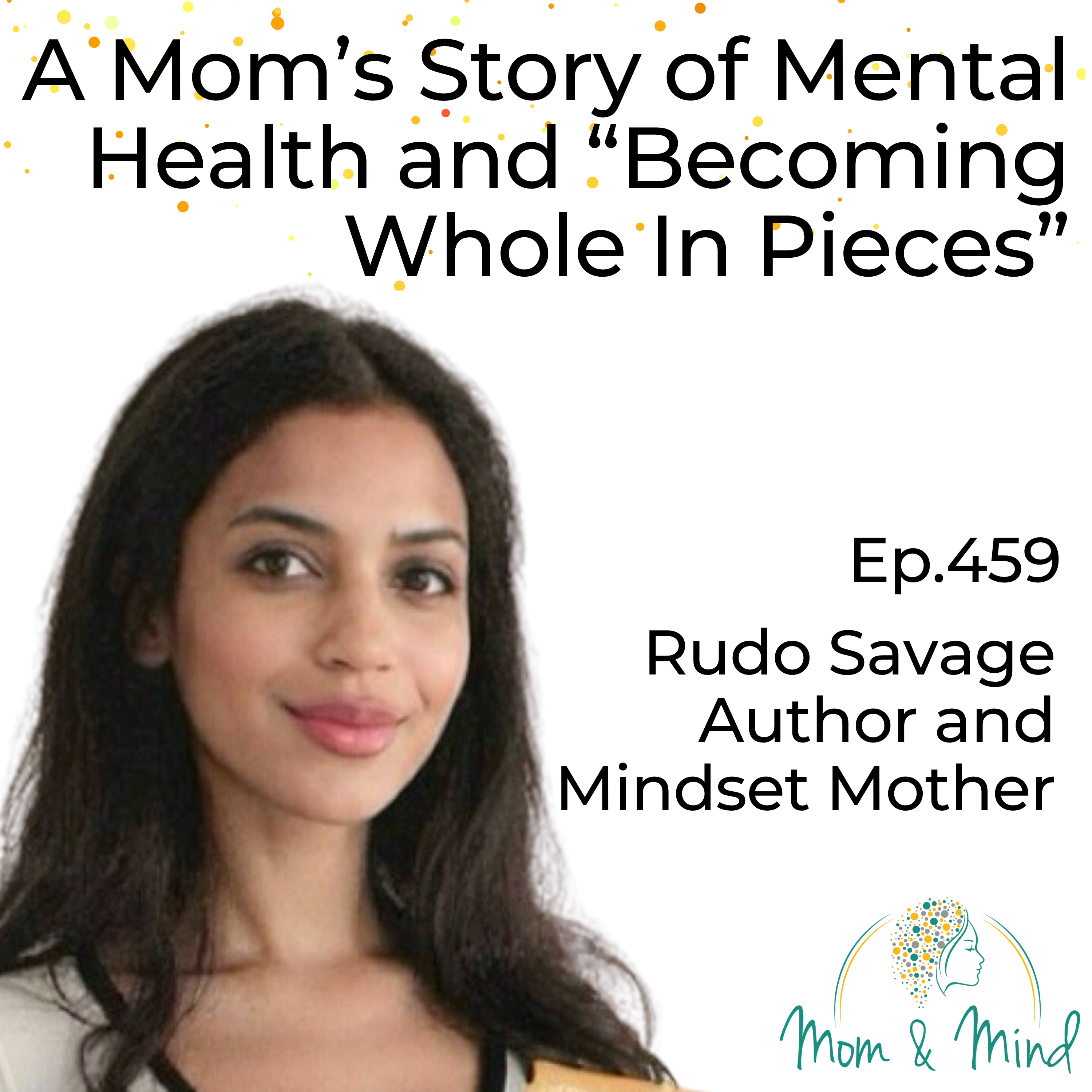 459: A Mom’s Story of Mental Health and “Becoming Whole In Pieces”