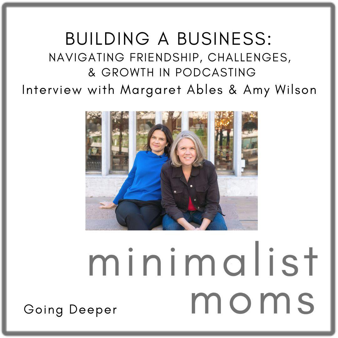Going Deeper: Building a Business: Navigating Friendship, Challenges, and Growth in Podcasting with Margaret Ables+ Amy Wilson