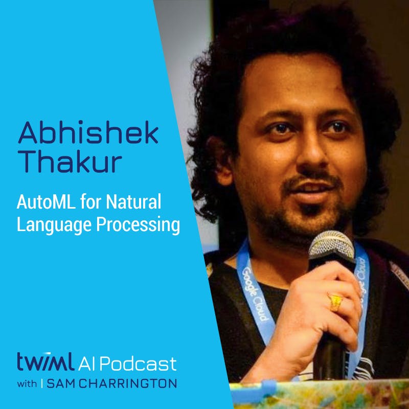 AutoML for Natural Language Processing with Abhishek Thakur - #475