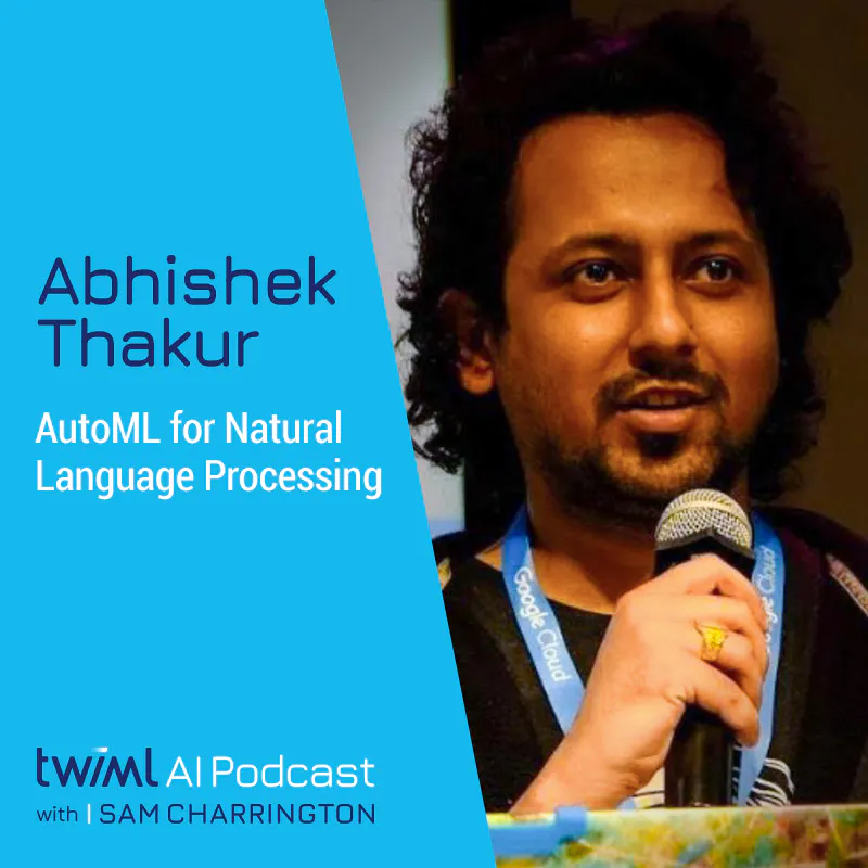 AutoML for Natural Language Processing with Abhishek Thakur - #475 Episode cover