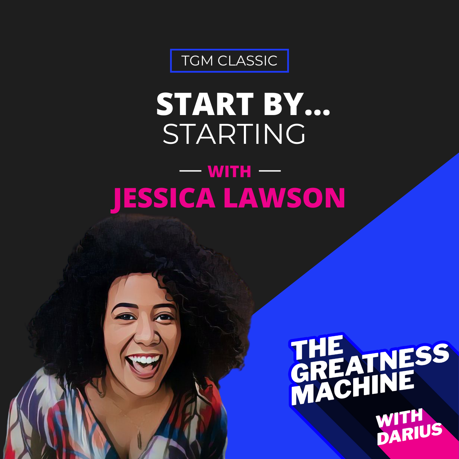 TGM Classic | Jessica Lawson | Start by…Starting episode artwork