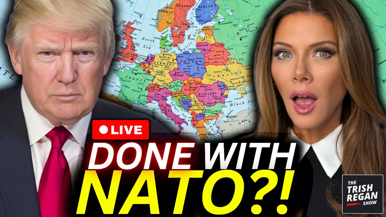 The Trish Regan Show - BREAKING: Trump ENDS NATO?! — “They Did NOTHING” in Iran War