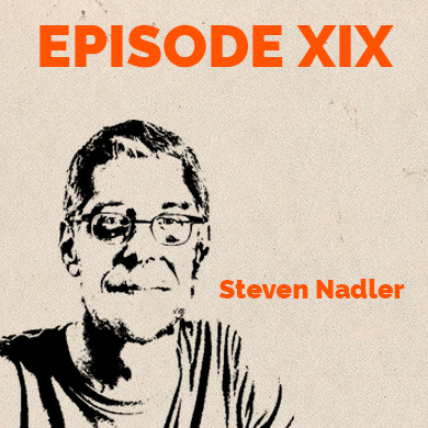 Episode 19 – Expert Opinion: Steven Nadler on Spinoza’s ‘book forged in hell” and the right to “think what you like and say what you think”