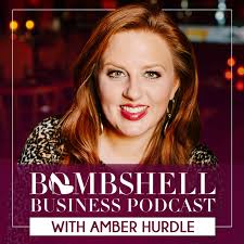 Bombshell Business Podcast with Amber Hurdle