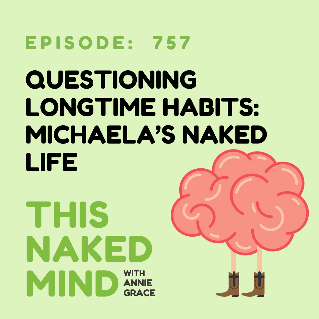 Questioning Longtime Habits: Michaela’s Naked Life | E757